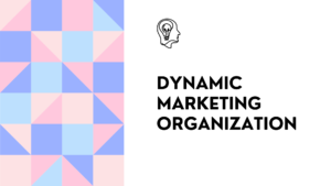 Blog article about how to build a dynamic marketing organization in an ever-changing world